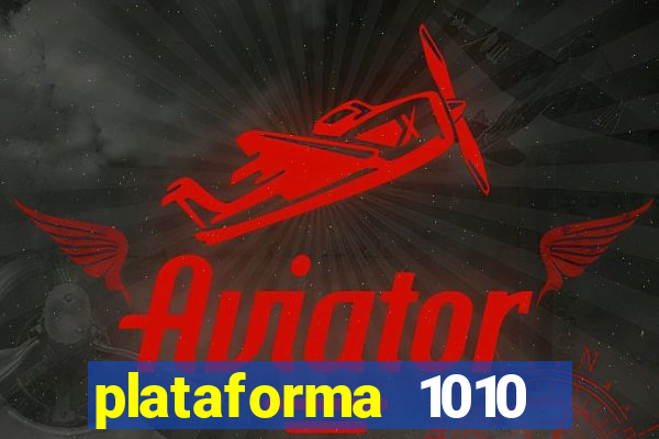 plataforma 1010 jogo do tigre